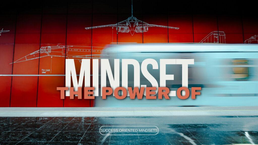 TRANSFORM YOUR LIFE: THE POWER OF SUCCESS ORIENTED MINDSETS