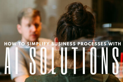 How to Simplify Your Complex Business Processes with AI Solutions